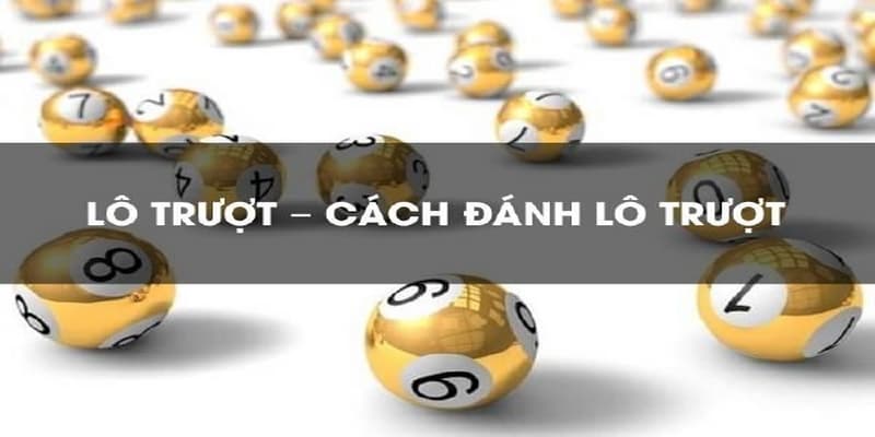 Lô trượt Hướng dẫn cách đánh lô trượt