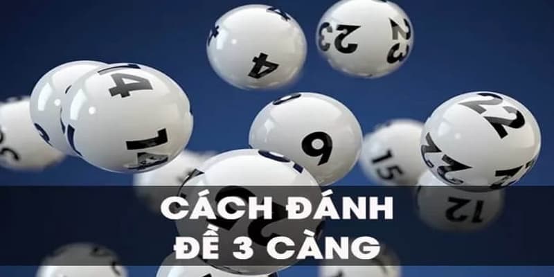Cách đánh đề ba càng chi tiết