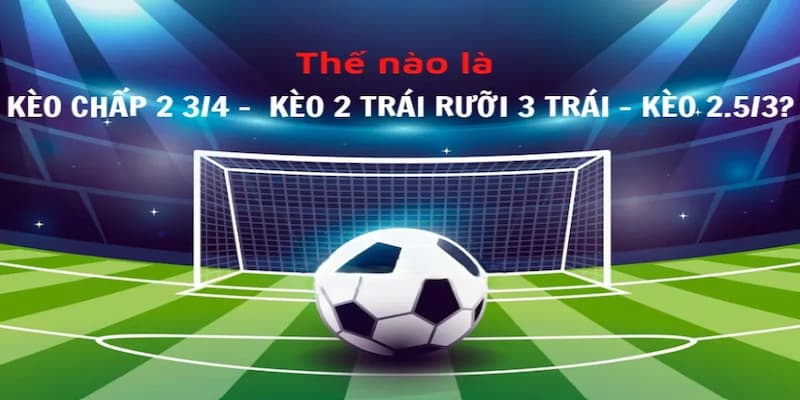 Giải thích chi tiết về kèo chấp 2 3/4 tại W88