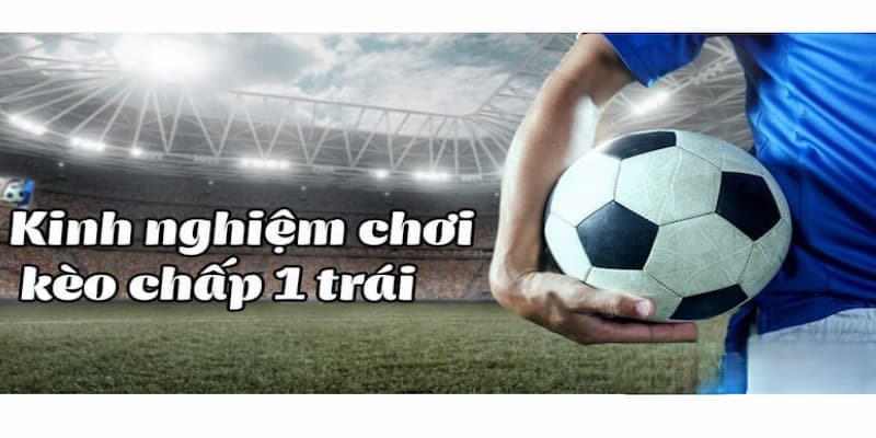 Kinh nghiệm chơi kèo chấp 1 trái là sao từ cao thủ W88