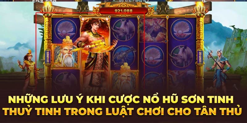 Những điều cần lưu ý khi chơi slot nổ hũ Sơn Tinh Thủy Tinh