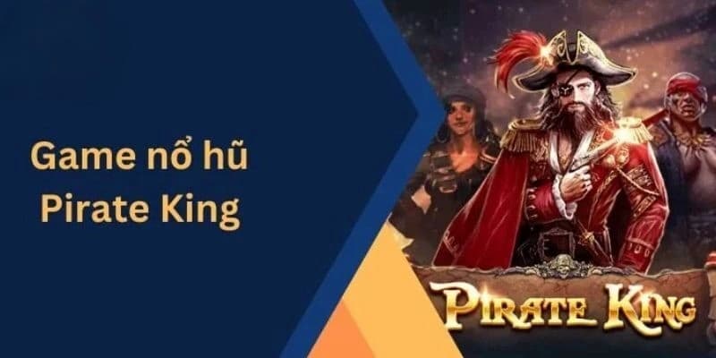 Tổng quan game nổ hũ Pirate King tại W88